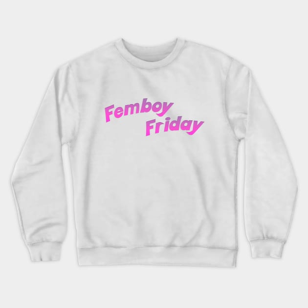 Its Femboy Friday! Crewneck Sweatshirt by Mrmera